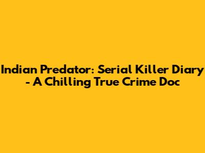 Indian Predator: Serial Killer Diary - A Chilling True Crime Doc