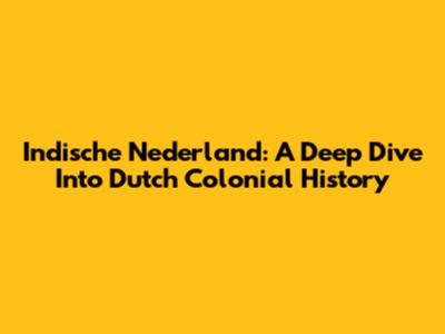Indische Nederland: A Deep Dive Into Dutch Colonial History