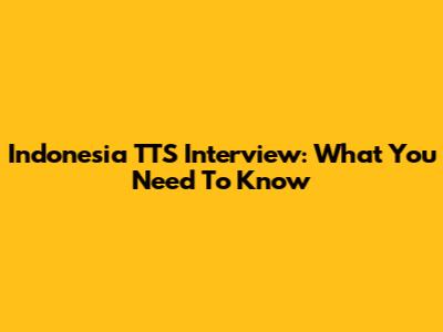 Indonesia TTS Interview: What You Need To Know