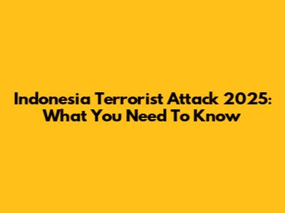 Indonesia Terrorist Attack 2025: What You Need To Know