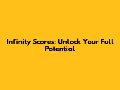 Infinity Scores: Unlock Your Full Potential