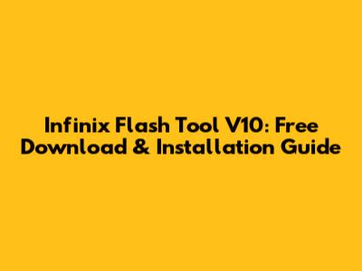 Infinix Flash Tool V10: Free Download & Installation Guide