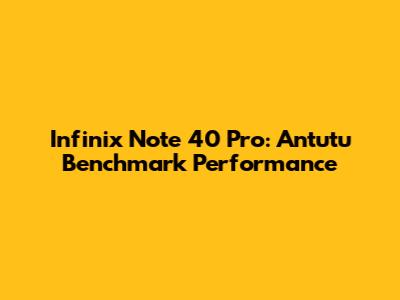 Infinix Note 40 Pro: Antutu Benchmark Performance