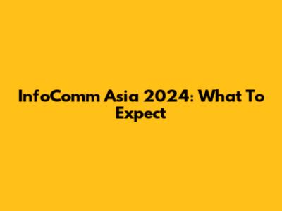 InfoComm Asia 2024: What To Expect