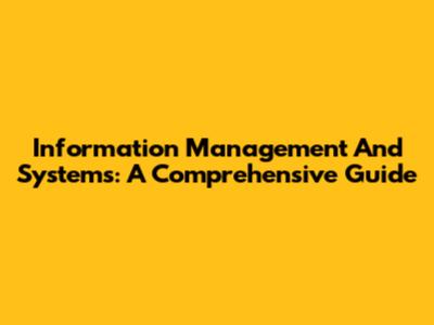 Information Management And Systems: A Comprehensive Guide