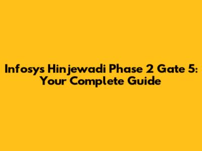 Infosys Hinjewadi Phase 2 Gate 5: Your Complete Guide
