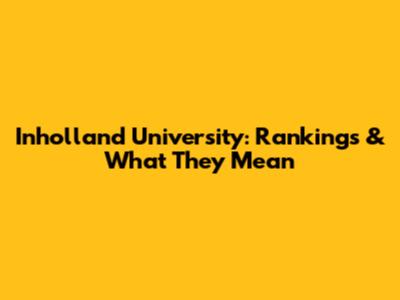 Inholland University: Rankings & What They Mean