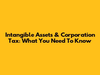 Intangible Assets & Corporation Tax: What You Need To Know
