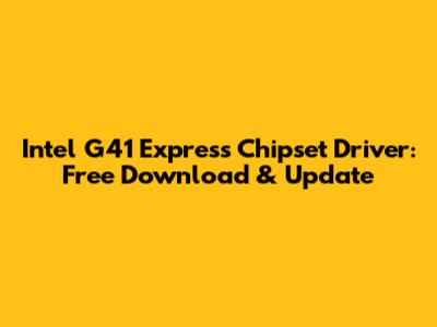 Intel G41 Express Chipset Driver: Free Download & Update