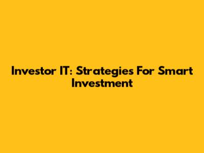 Investor IT: Strategies For Smart Investment