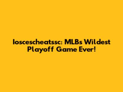 Ioscescheatssc: MLB's Wildest Playoff Game Ever!