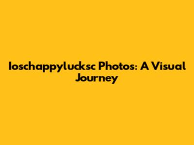 Ioschappylucksc Photos: A Visual Journey