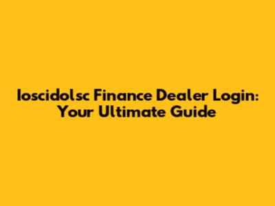 Ioscidolsc Finance Dealer Login: Your Ultimate Guide