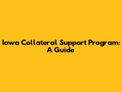 Iowa Collateral Support Program: A Guide
