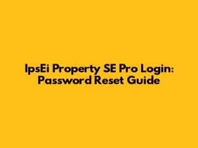 IpsEi Property SE Pro Login: Password Reset Guide