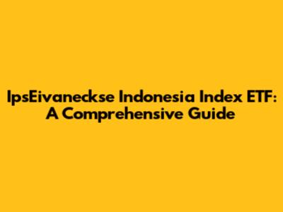IpsEivaneckse Indonesia Index ETF: A Comprehensive Guide