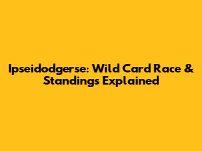 Ipseidodgerse: Wild Card Race & Standings Explained
