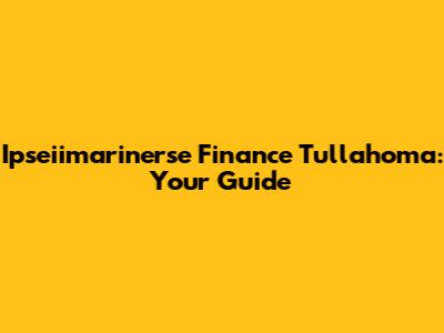 Ipseiimarinerse Finance Tullahoma: Your Guide