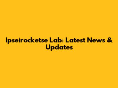 Ipseirocketse Lab: Latest News & Updates