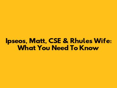 Ipseos, Matt, CSE & Rhule's Wife: What You Need To Know