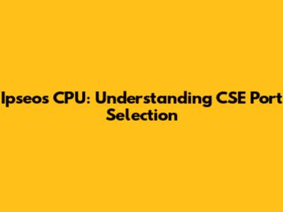 Ipseos CPU: Understanding CSE Port Selection
