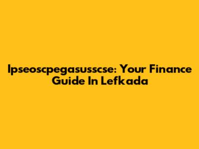 Ipseoscpegasusscse: Your Finance Guide In Lefkada