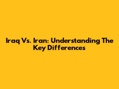 Iraq Vs. Iran: Understanding The Key Differences