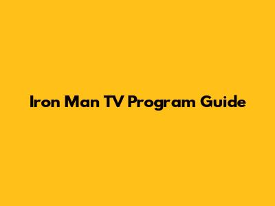 Iron Man TV Program Guide