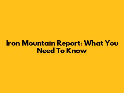 Iron Mountain Report: What You Need To Know
