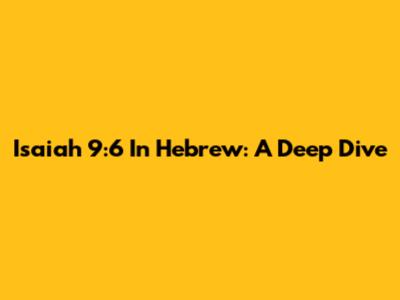 Isaiah 9:6 In Hebrew: A Deep Dive
