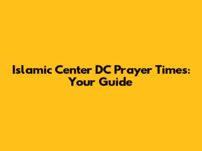 Islamic Center DC Prayer Times: Your Guide