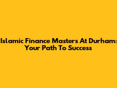 Islamic Finance Master's At Durham: Your Path To Success