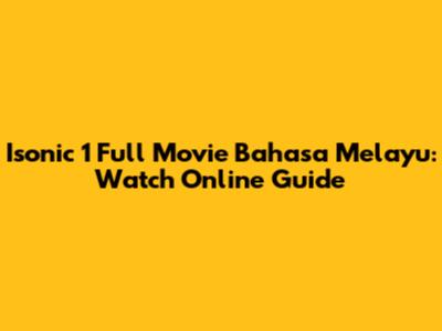 Isonic 1 Full Movie Bahasa Melayu: Watch Online Guide