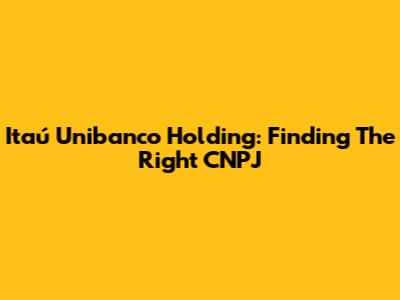 Itaú Unibanco Holding: Finding The Right CNPJ