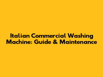 Italian Commercial Washing Machine: Guide & Maintenance
