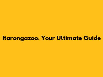 Itarongazoo: Your Ultimate Guide