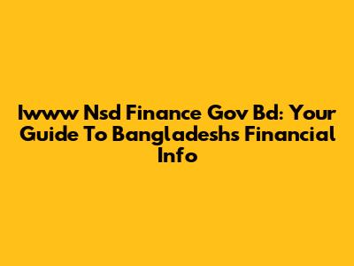 Iwww Nsd Finance Gov Bd: Your Guide To Bangladesh's Financial Info