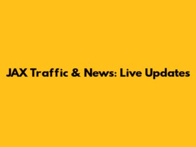 JAX Traffic & News: Live Updates