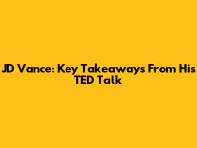 JD Vance: Key Takeaways From His TED Talk