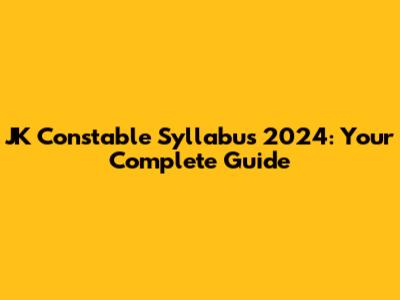 JK Constable Syllabus 2024: Your Complete Guide