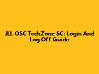 JLL OSC TechZone SC: Login And Log Off Guide