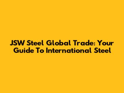 JSW Steel Global Trade: Your Guide To International Steel