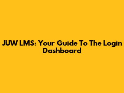 JUW LMS: Your Guide To The Login Dashboard