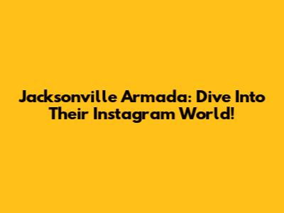 Jacksonville Armada: Dive Into Their Instagram World!