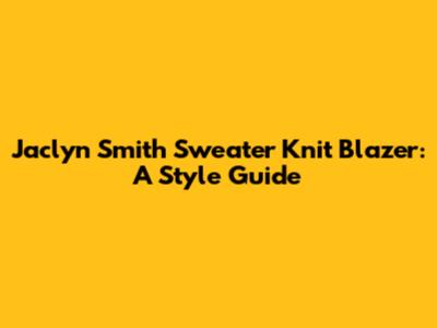 Jaclyn Smith Sweater Knit Blazer: A Style Guide
