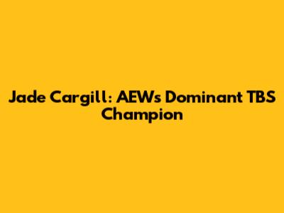 Jade Cargill: AEW's Dominant TBS Champion