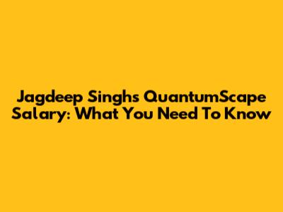 Jagdeep Singh's QuantumScape Salary: What You Need To Know