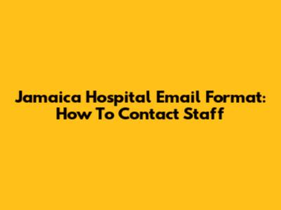 Jamaica Hospital Email Format: How To Contact Staff