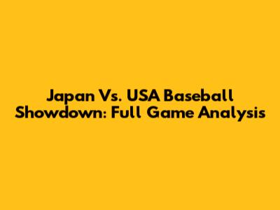Japan Vs. USA Baseball Showdown: Full Game Analysis