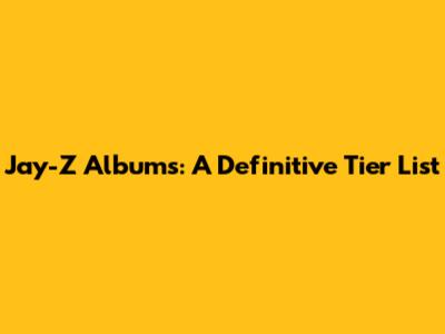 Jay-Z Albums: A Definitive Tier List